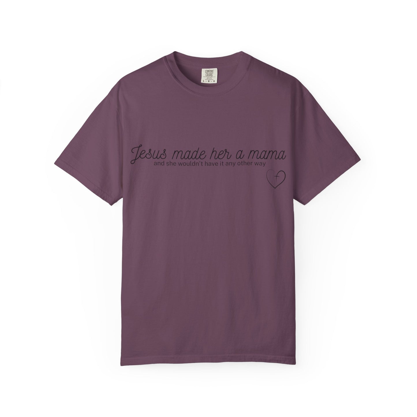 Jesus Made Her A Mama, And She Wouldn't Have It Any Other Way T-shirt