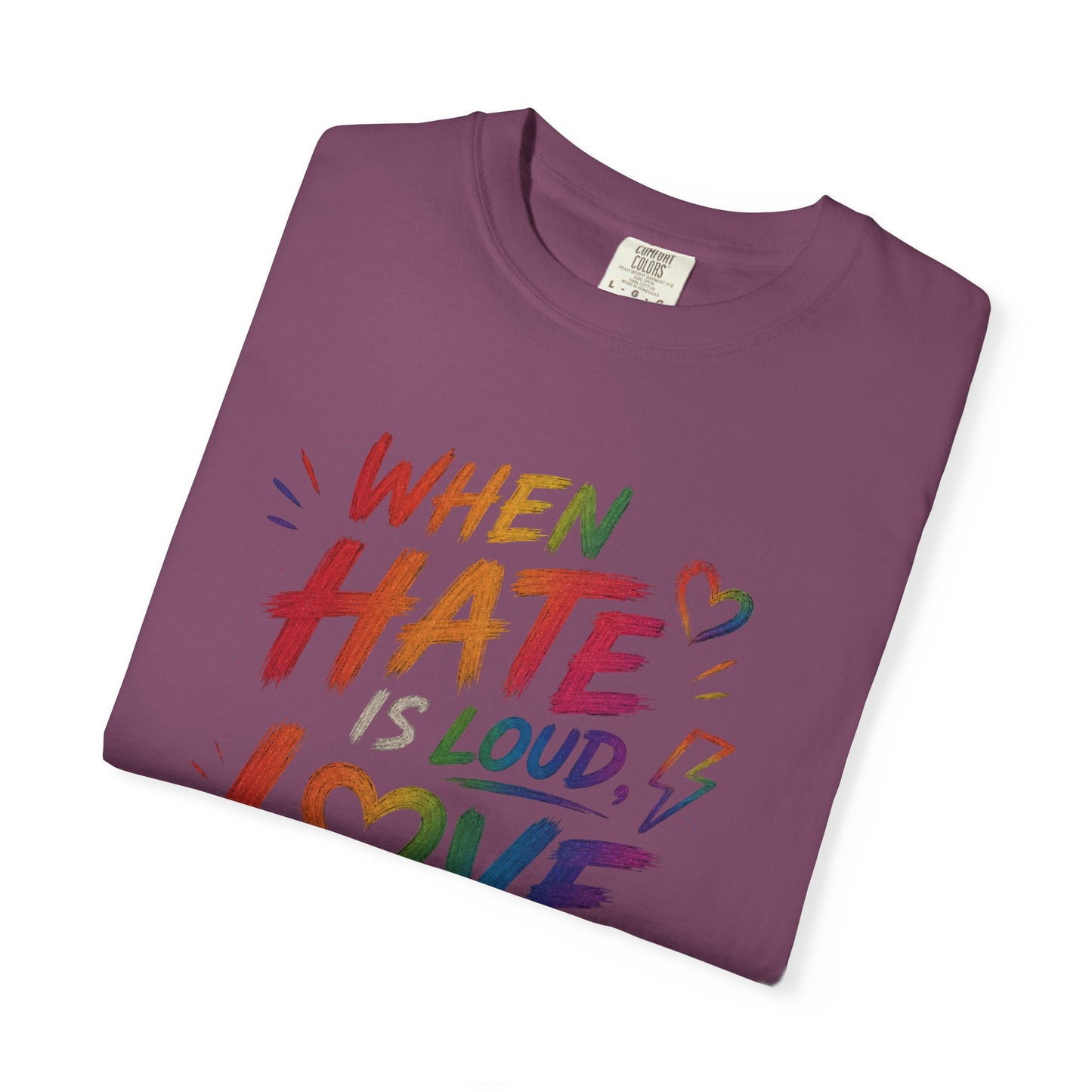 When Hate Is Loud, Love is Louder  T-shirt