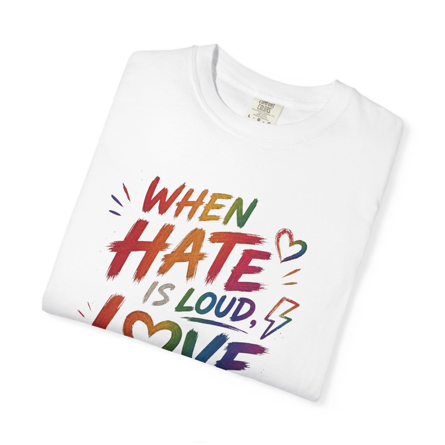 When Hate Is Loud, Love is Louder  T-shirt