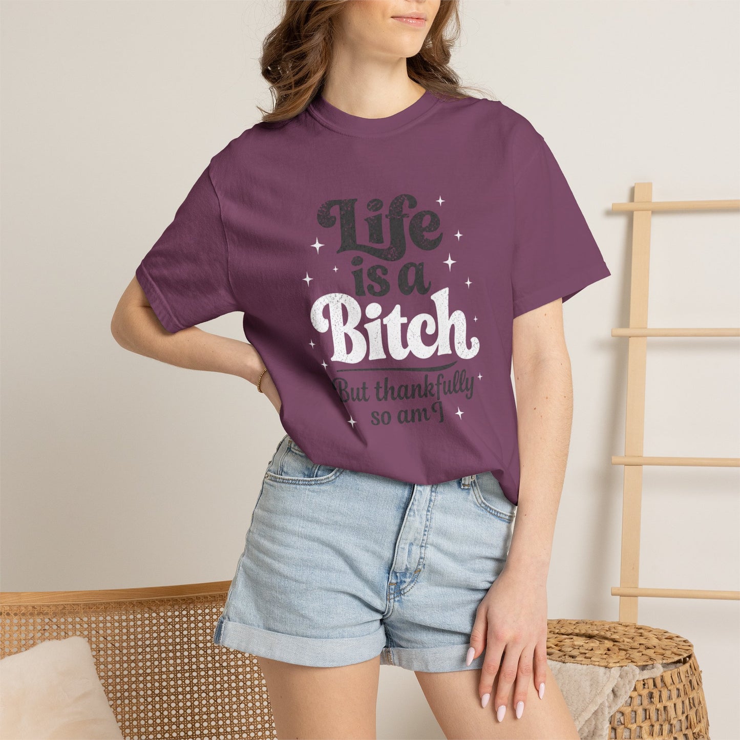 Life Is A Bitch, But Thankfully So Am I T-shirt