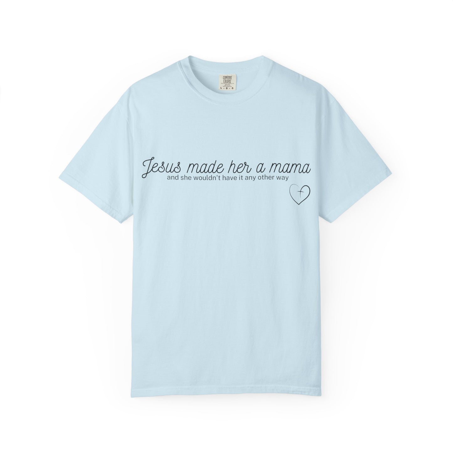 Jesus Made Her A Mama,  And She Wouldn't Have It Any Other Way T-shirt