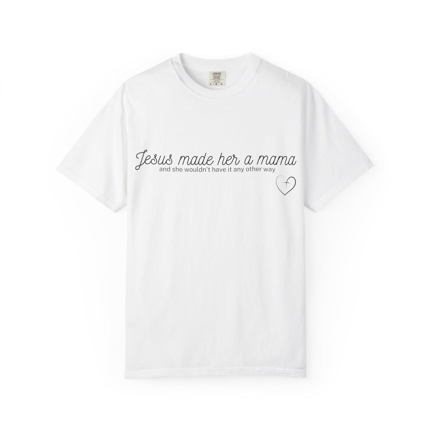 Jesus Made Her A Mama,  And She Wouldn't Have It Any Other Way T-shirt