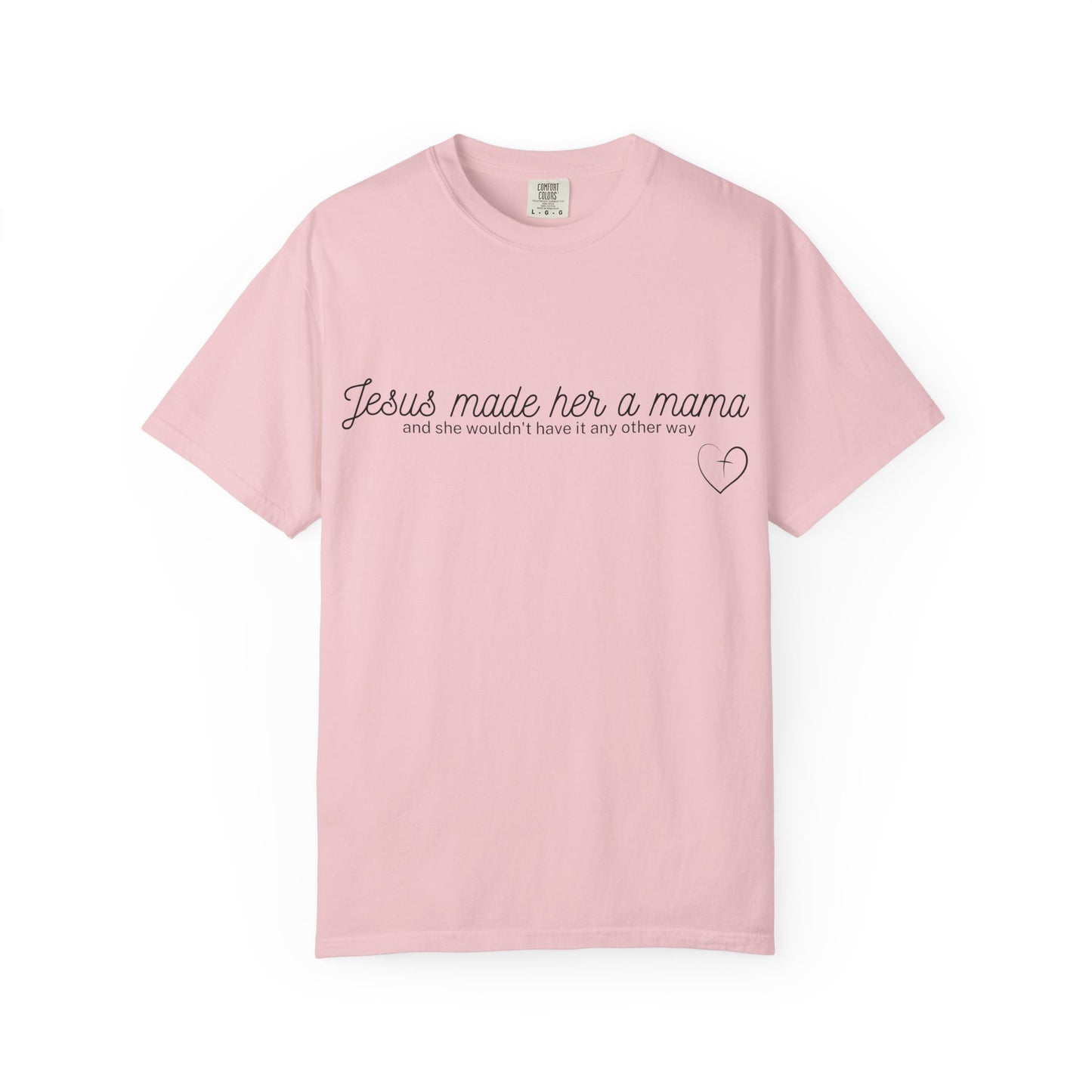 Jesus Made Her A Mama,  And She Wouldn't Have It Any Other Way T-shirt