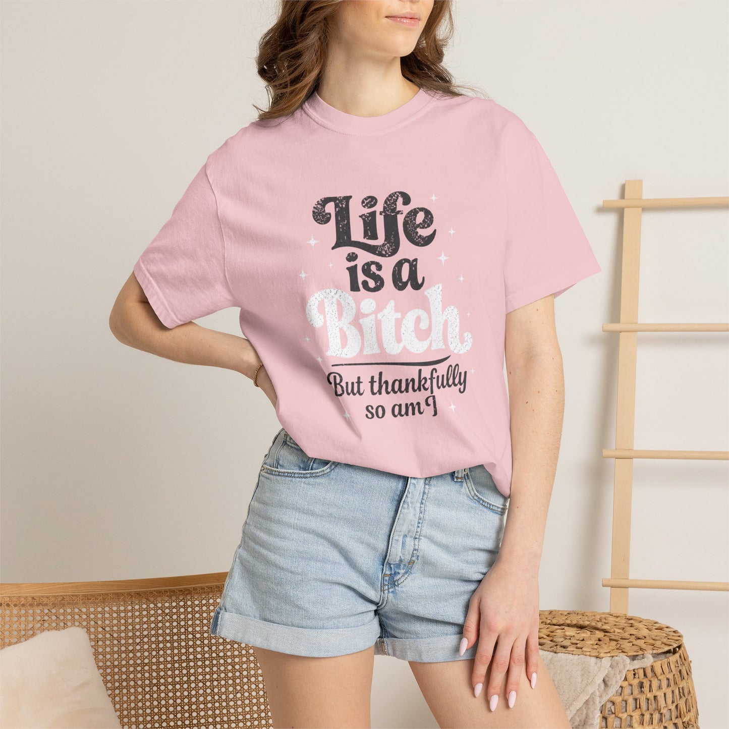 Life Is A Bitch, But Thankfully So Am I T-shirt