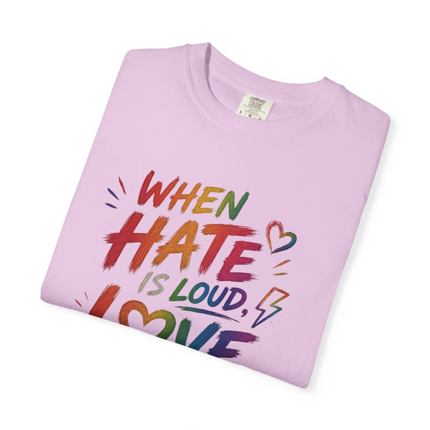 When Hate Is Loud, Love is Louder  T-shirt