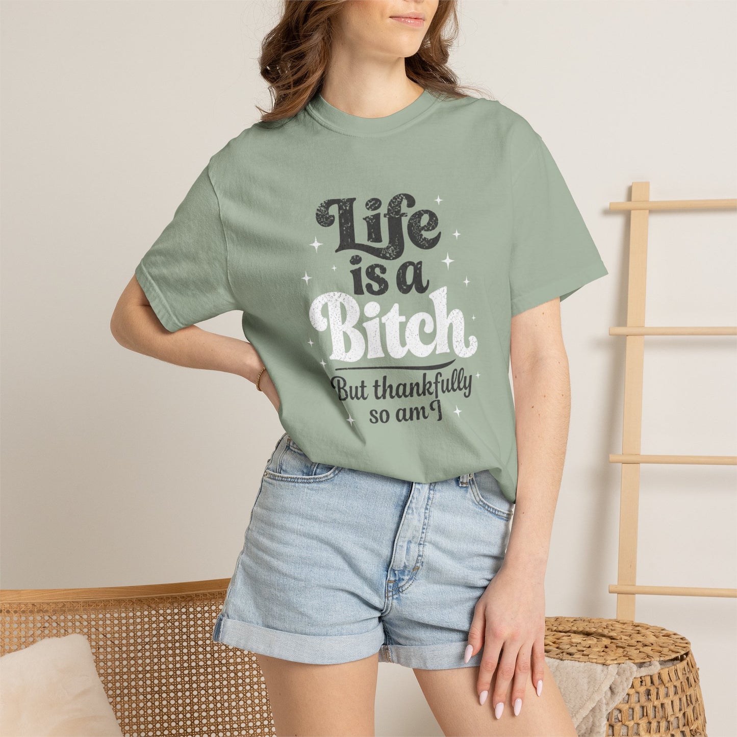 Life Is A Bitch, But Thankfully So Am I T-shirt