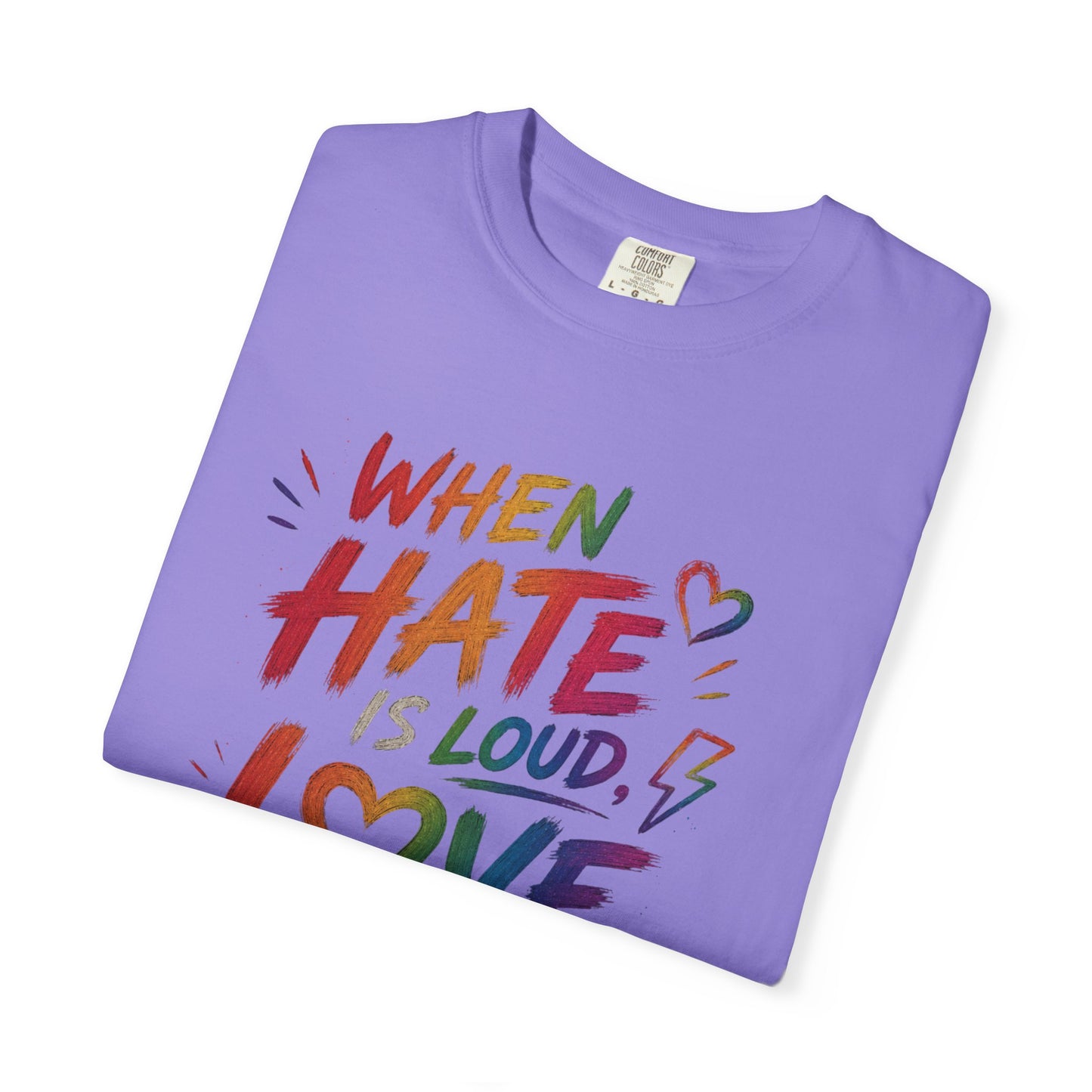 When Hate Is Loud, Love is Louder  T-shirt