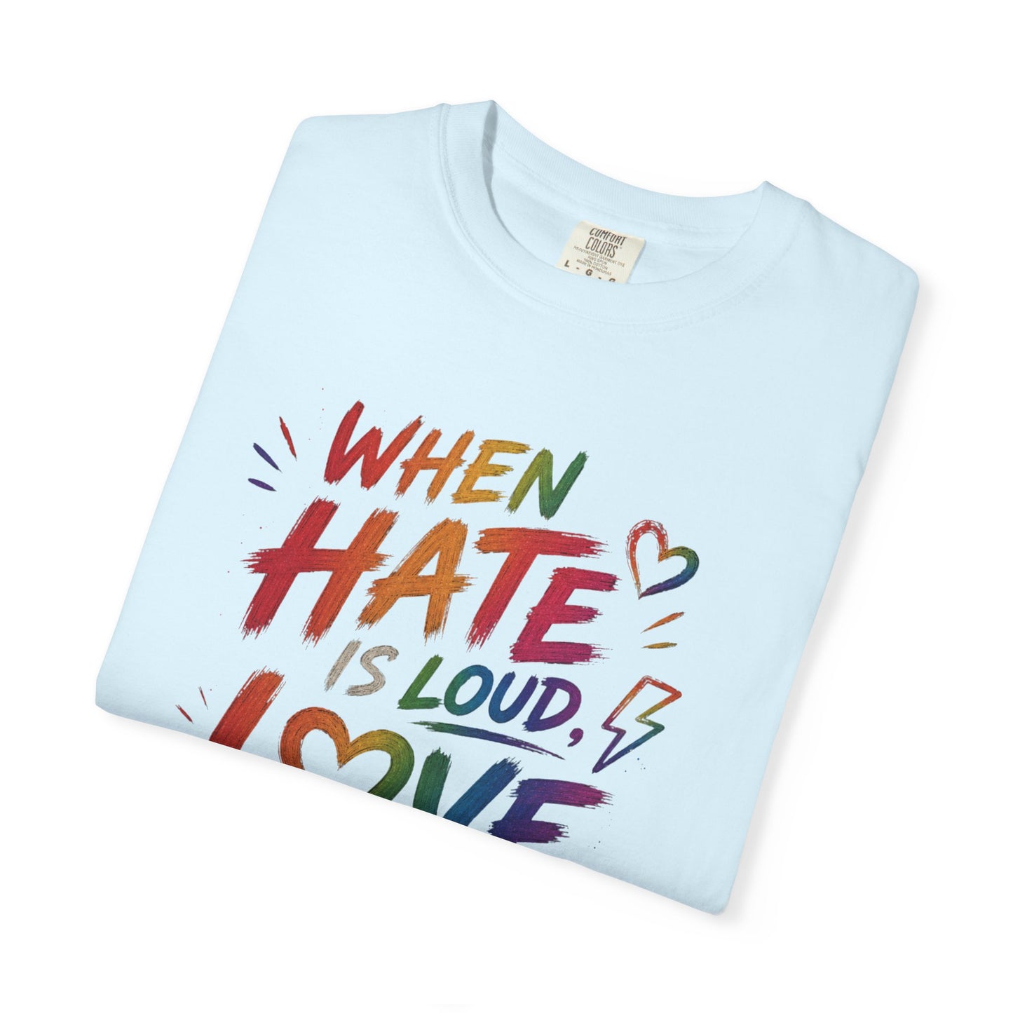 When Hate Is Loud, Love is Louder  T-shirt
