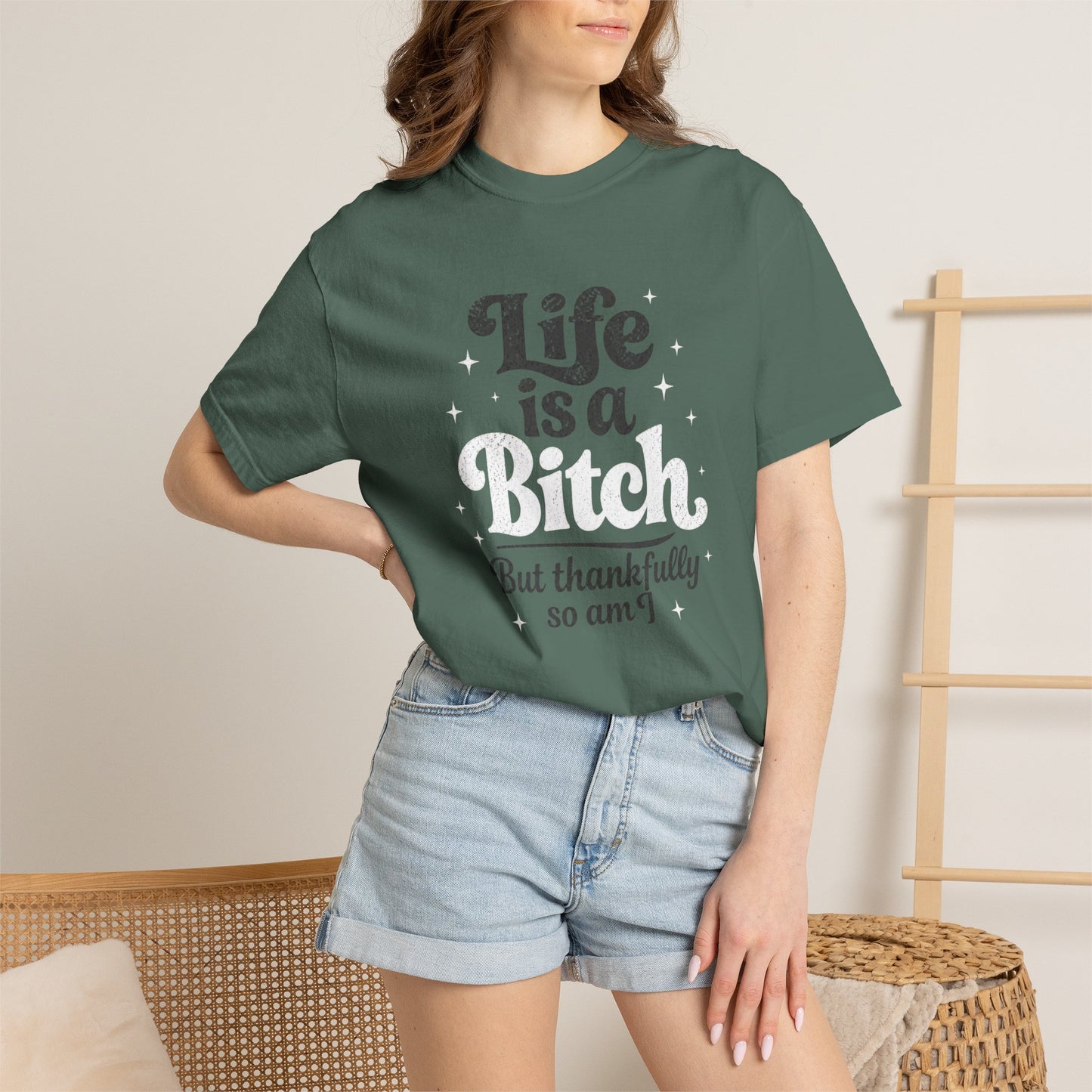 Life Is A Bitch, But Thankfully So Am I T-shirt