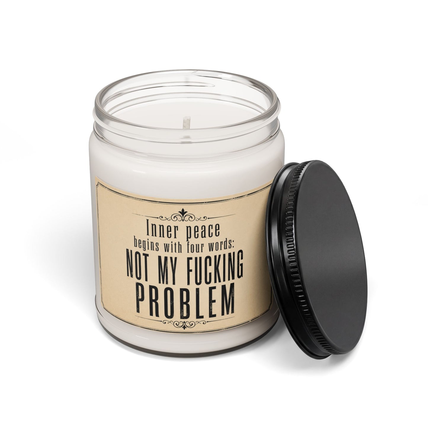 "Inner peace begins with four words: Not my fucking problem" Scented Soy Candle, 9oz