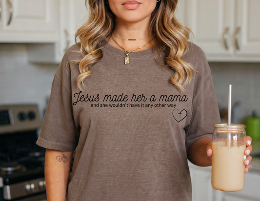 Jesus Made Her A Mama,  And She Wouldn't Have It Any Other Way T-shirt