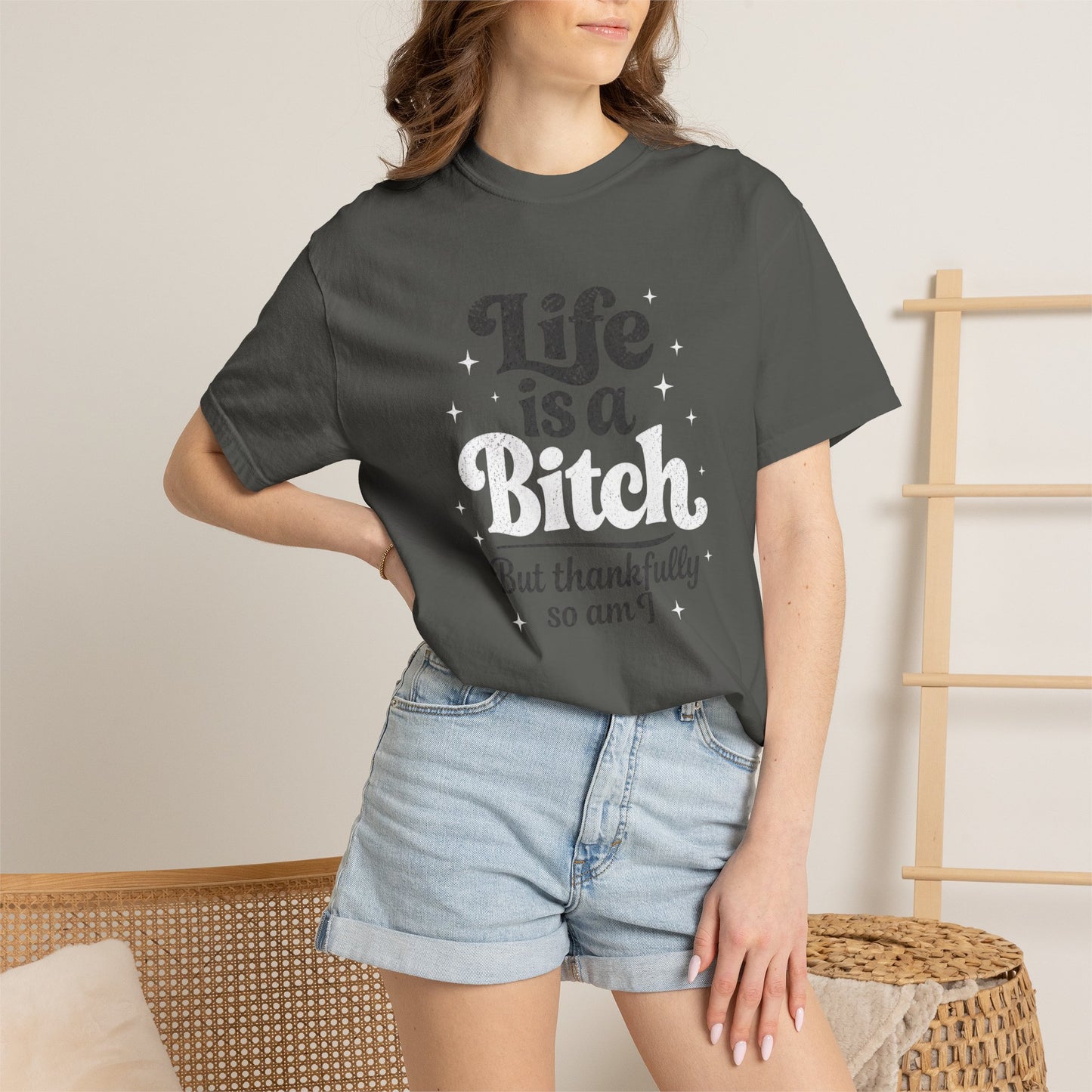 Life Is A Bitch, But Thankfully So Am I T-shirt