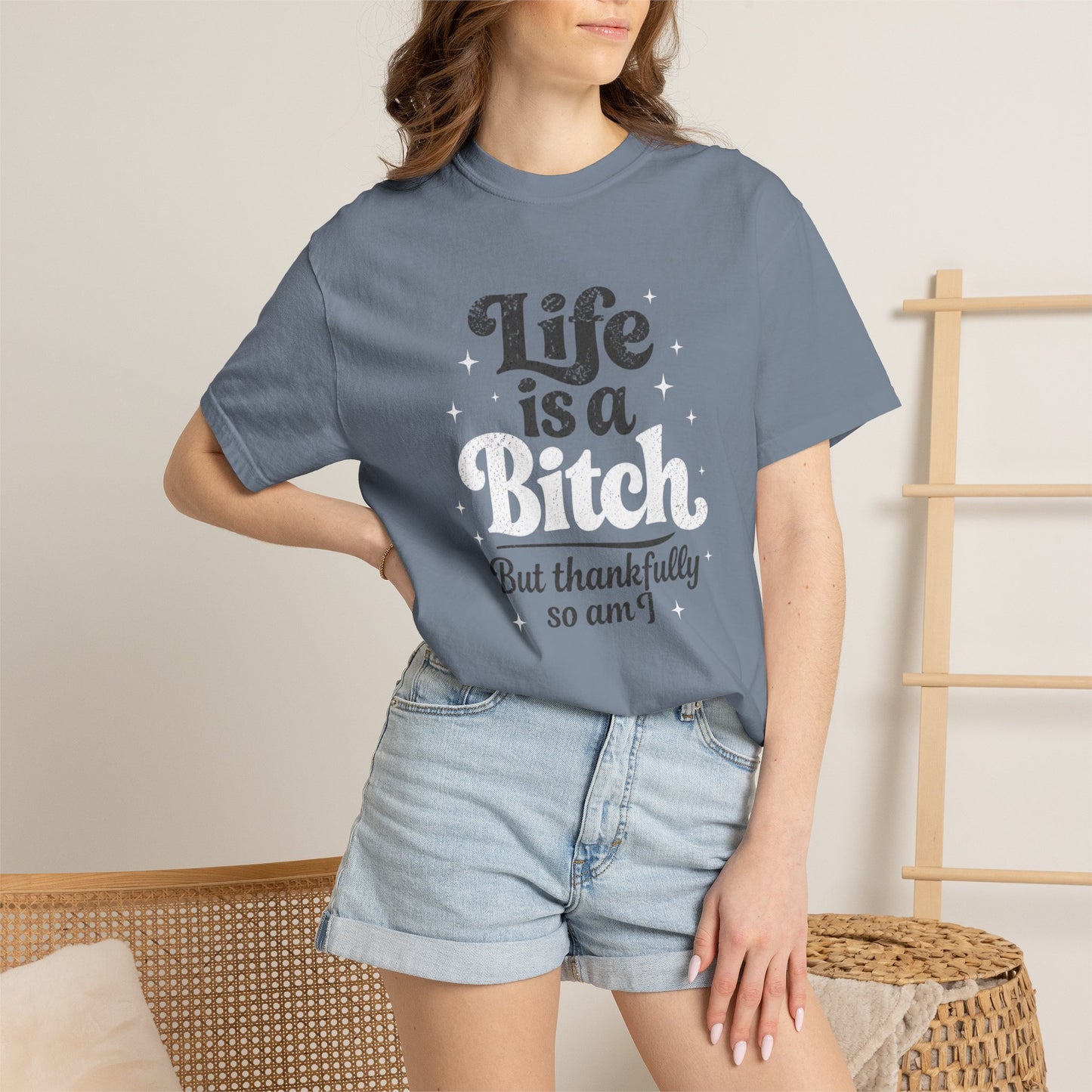 Life Is A Bitch, But Thankfully So Am I T-shirt