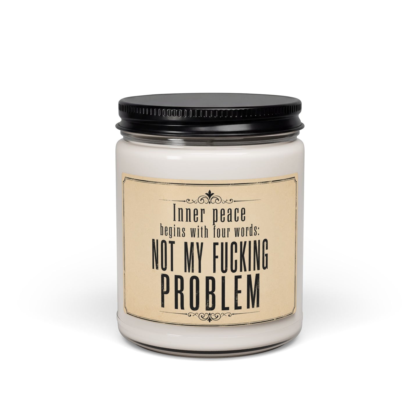 "Inner peace begins with four words: Not my fucking problem" Scented Soy Candle, 9oz