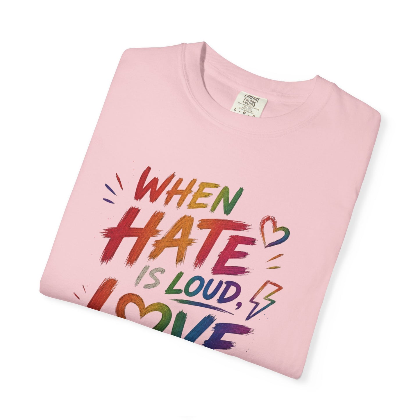 When Hate Is Loud, Love is Louder  T-shirt