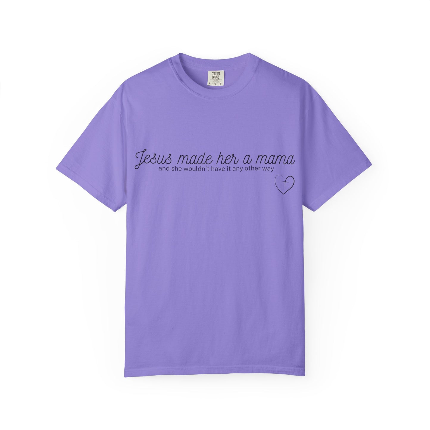 Jesus Made Her A Mama,  And She Wouldn't Have It Any Other Way T-shirt
